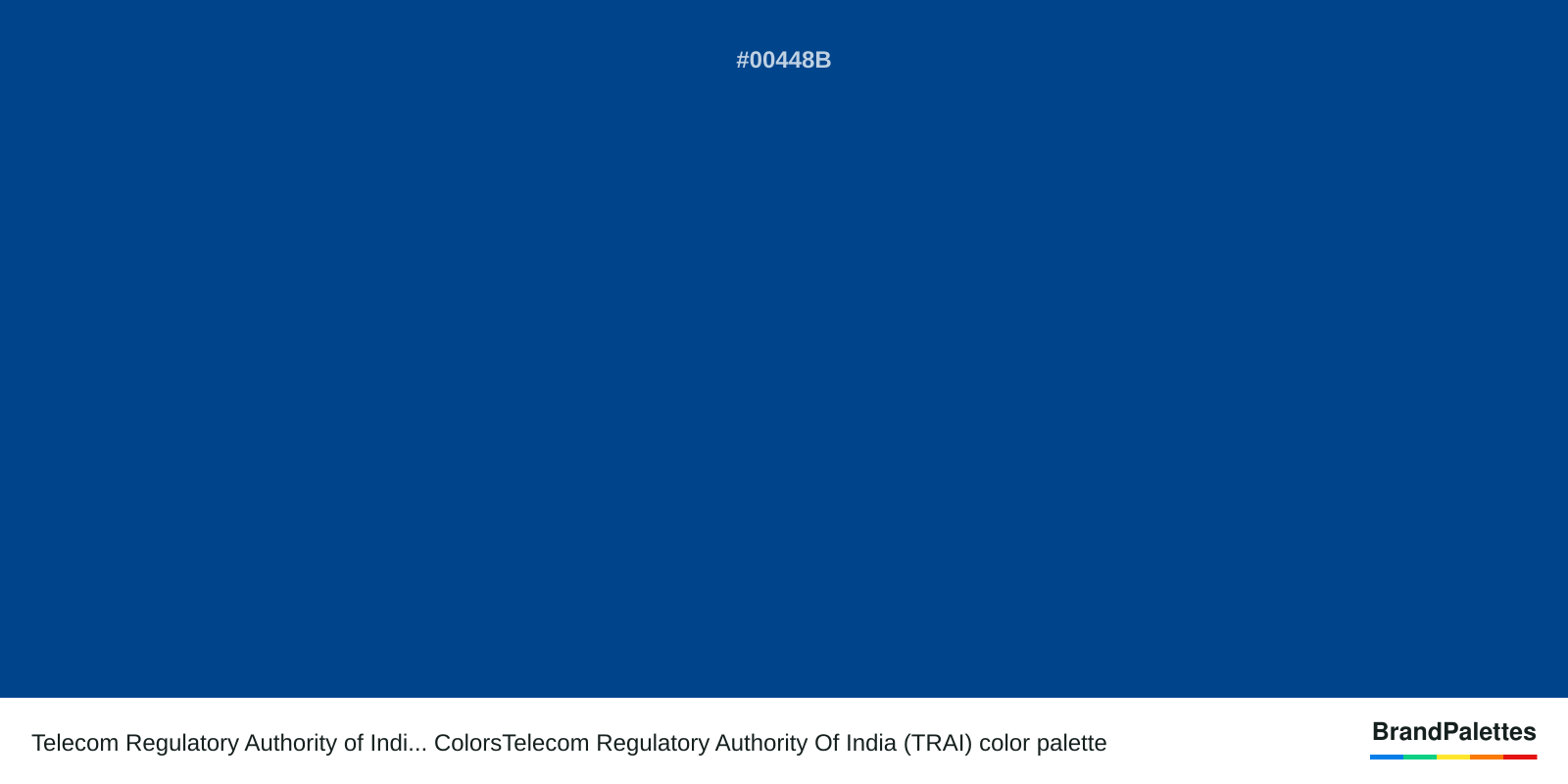 Telecom Regulatory Authority of Indi... ColorsTelecom Regulatory Authority Of India (TRAI) color palette with Midnight Blue #00448B